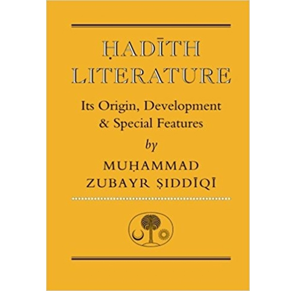 Hadith Literature: Its Origins, Development & Special Features
