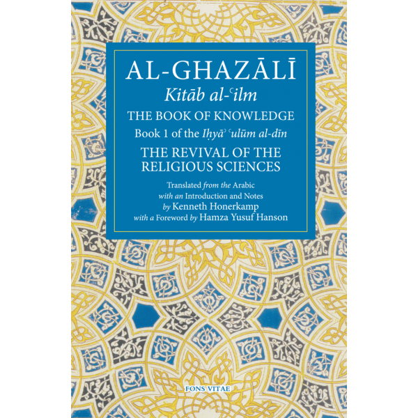 Al-Ghazali: The Book of Knowledge, Book 1 of Ihya Ulum Din