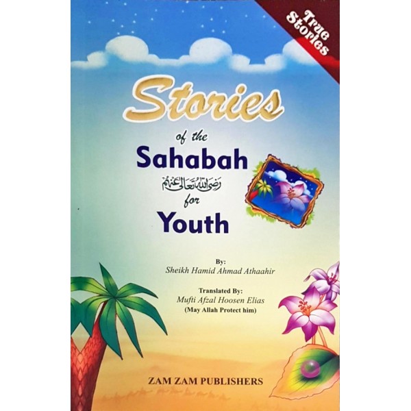 Stories of the Sahabah (RA) For Youth, Mufti Afzal Elias (Trans)